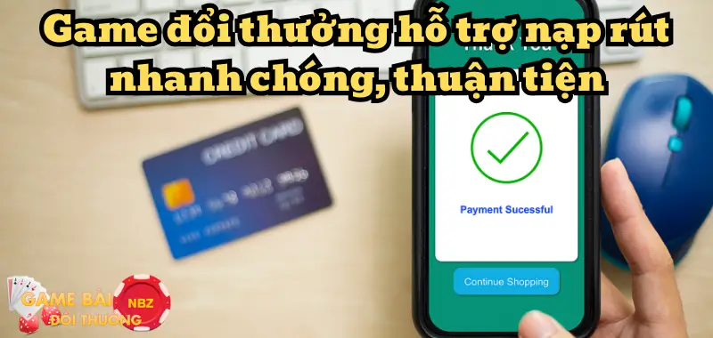 Game bài đổi thưởng áp dụng cơ chế nạp rút Bank