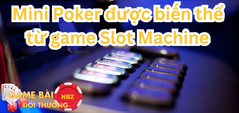 nguồn gốc lịch sử game Mini Poker