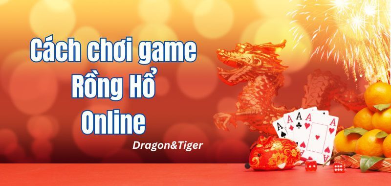 cách chơi rồng hổ online